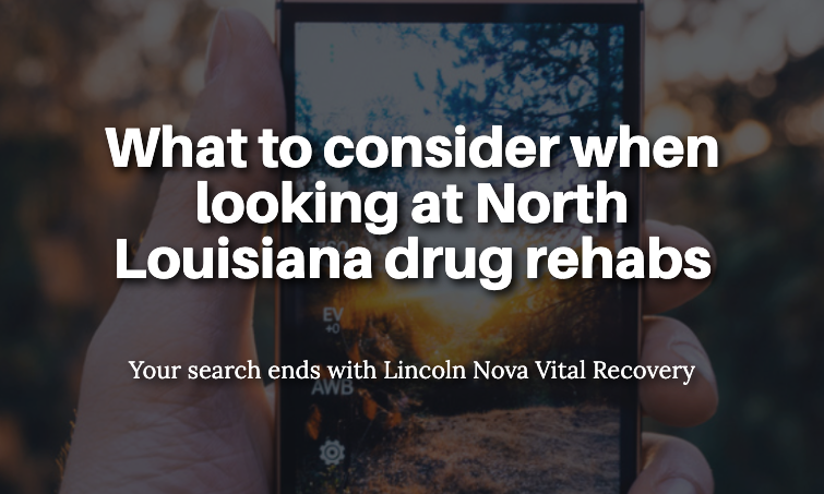 What to consider when looking at North Louisiana drug rehabs
